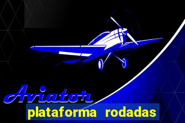 plataforma rodadas gratis sem deposito